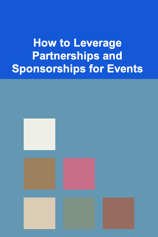 How to Leverage Partnerships and Sponsorships for Events