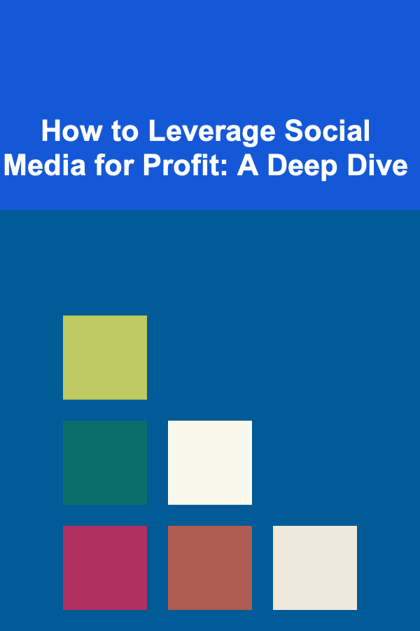 How to Leverage Social Media for Profit: A Deep Dive