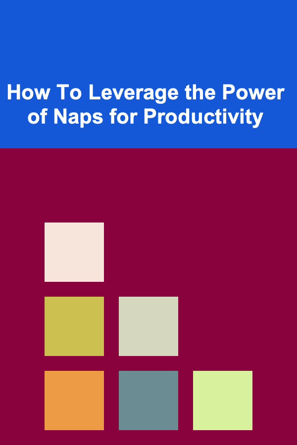 How To Leverage the Power of Naps for Productivity