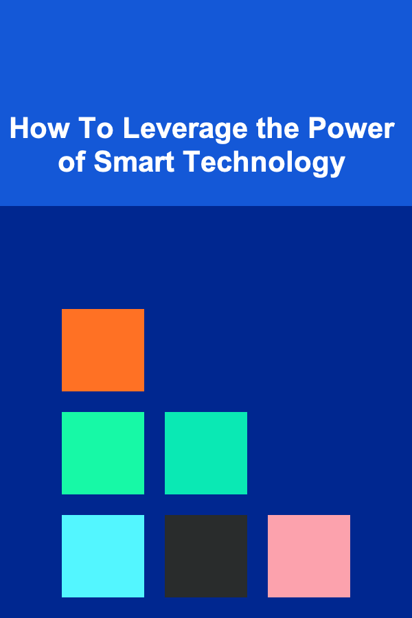 How To Leverage the Power of Smart Technology