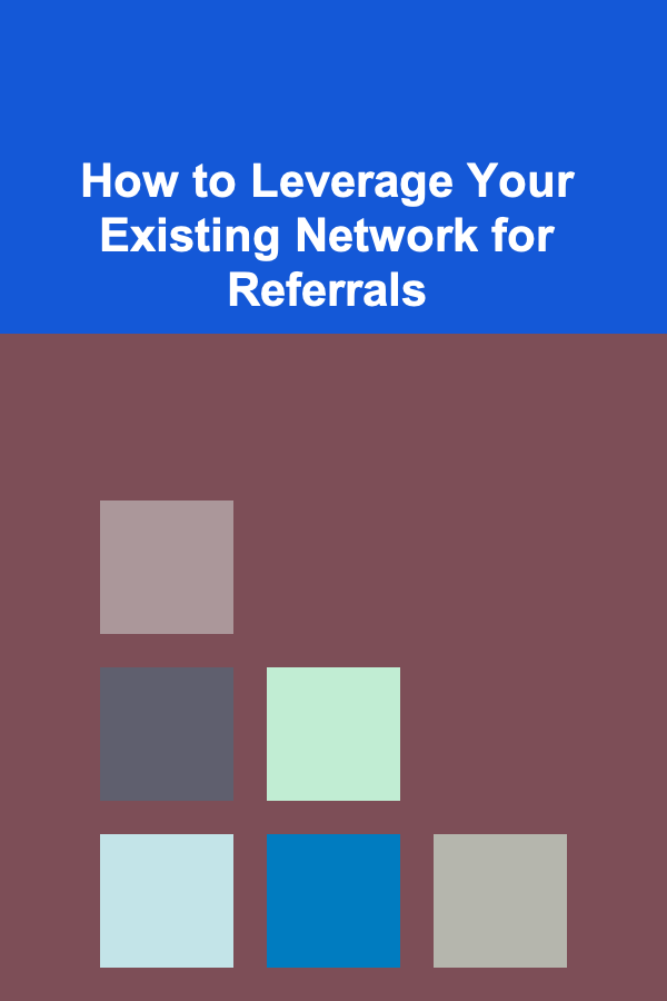 How to Leverage Your Existing Network for Referrals