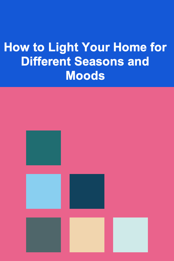 How to Light Your Home for Different Seasons and Moods