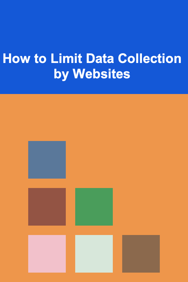 How to Limit Data Collection by Websites