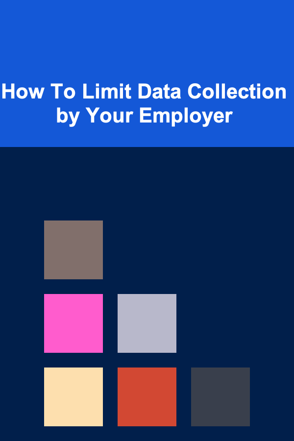 How To Limit Data Collection by Your Employer