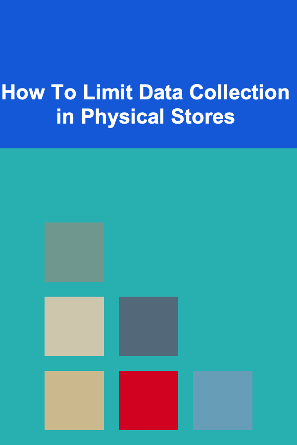 How To Limit Data Collection in Physical Stores