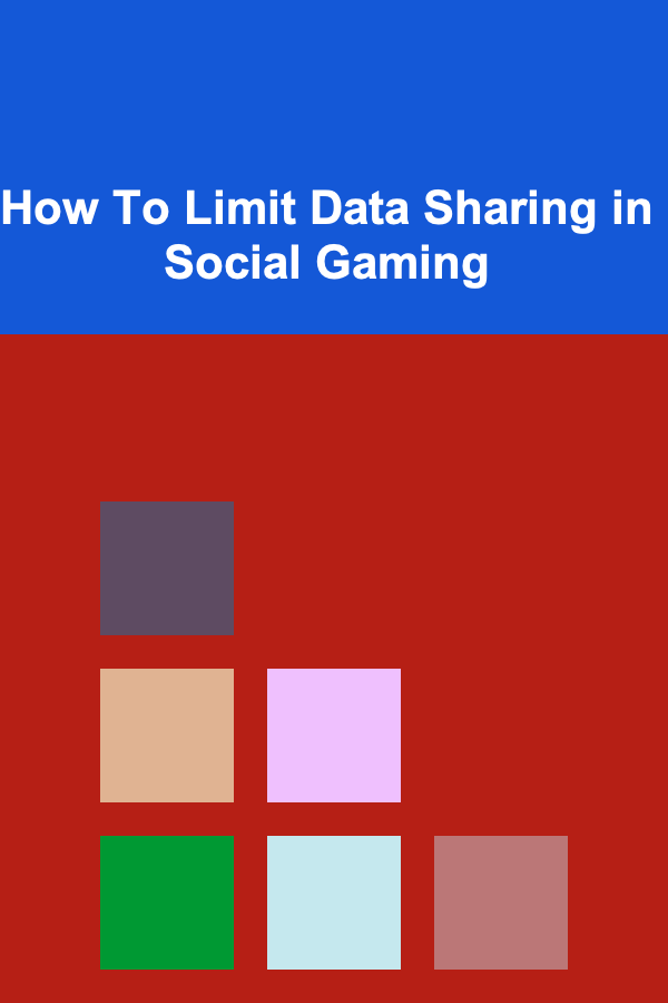 How To Limit Data Sharing in Social Gaming