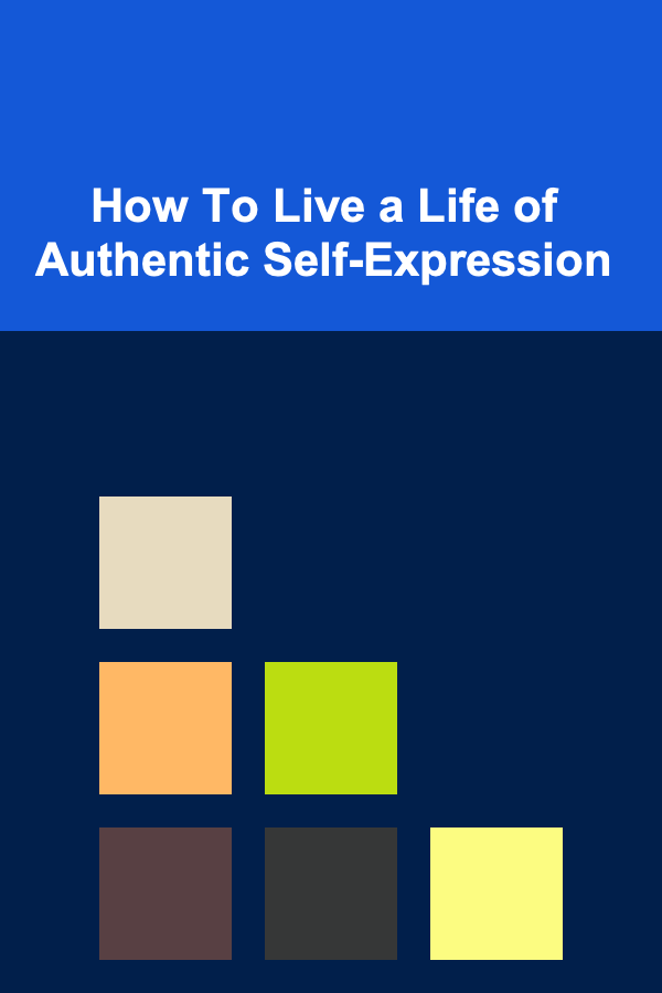 How To Live a Life of Authentic Self-Expression