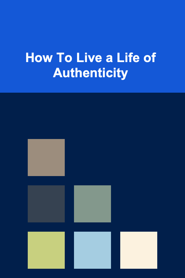 How To Live a Life of Authenticity