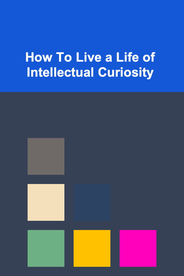 How To Live a Life of Intellectual Curiosity