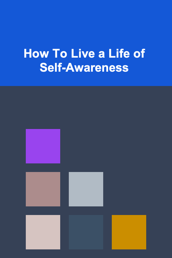 How To Live a Life of Self-Awareness