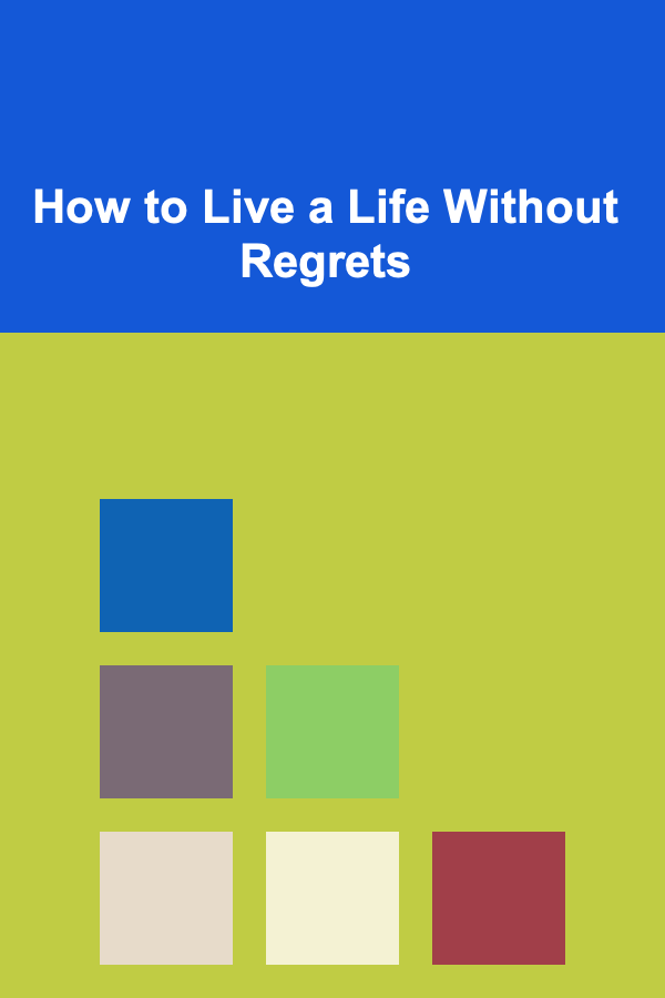 How to Live a Life Without Regrets