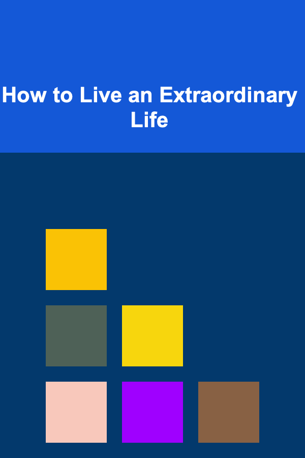 How to Live an Extraordinary Life