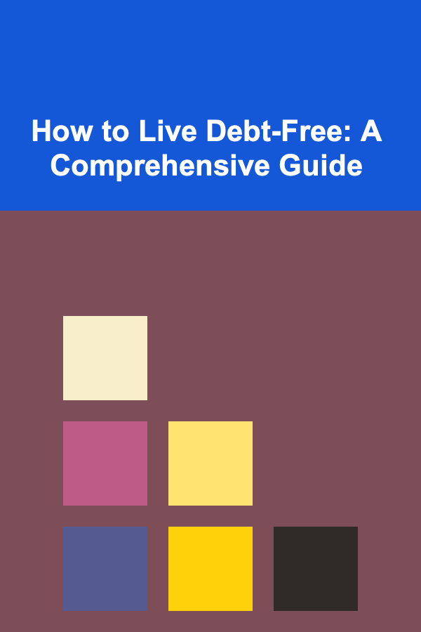 How to Live Debt-Free: A Comprehensive Guide