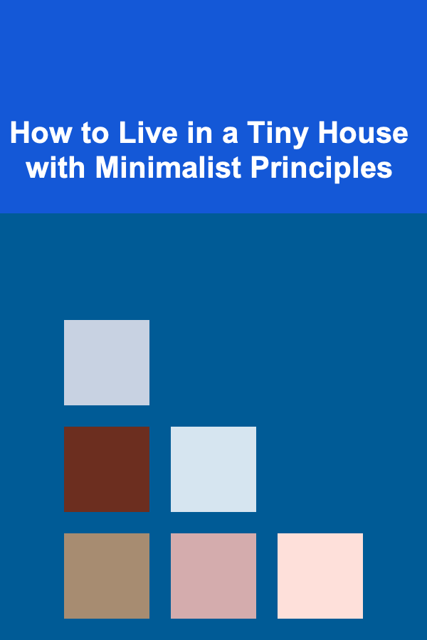 How to Live in a Tiny House with Minimalist Principles