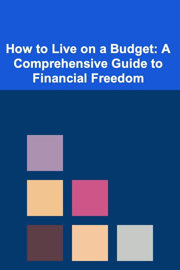 How to Live on a Budget: A Comprehensive Guide to Financial Freedom