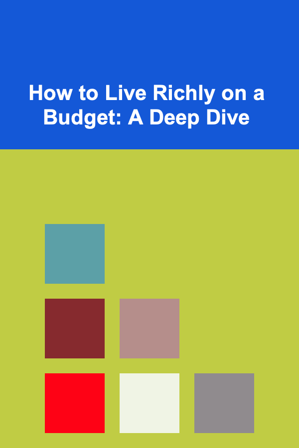How to Live Richly on a Budget: A Deep Dive