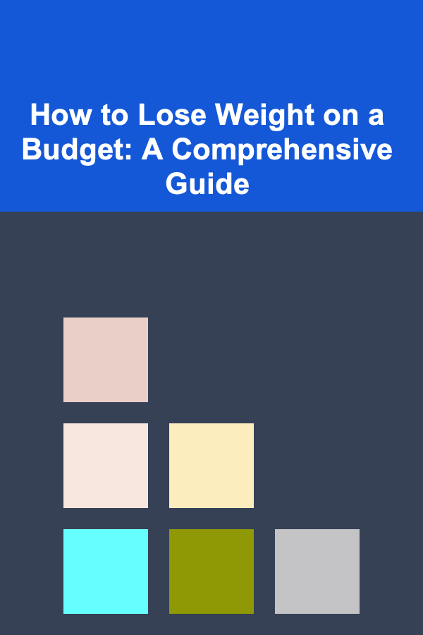 How to Lose Weight on a Budget: A Comprehensive Guide