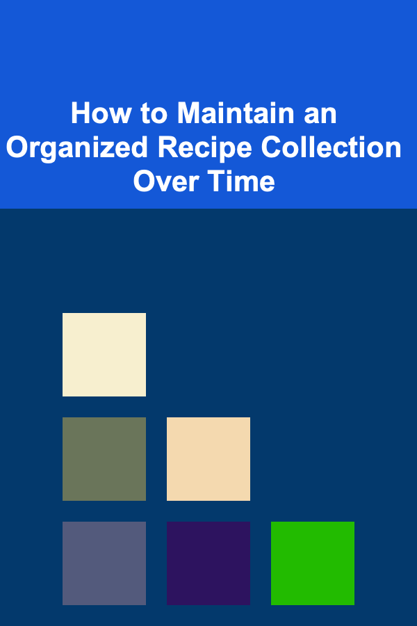 How to Maintain an Organized Recipe Collection Over Time