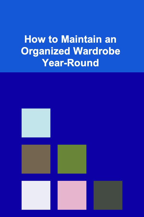 How to Maintain an Organized Wardrobe Year-Round