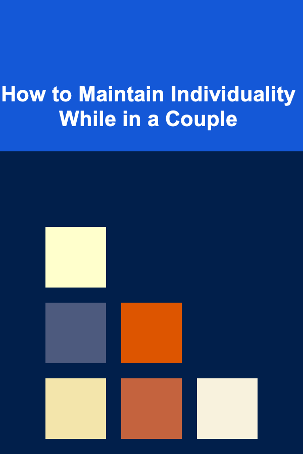 How to Maintain Individuality While in a Couple