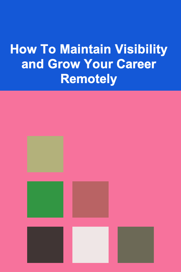 How To Maintain Visibility and Grow Your Career Remotely
