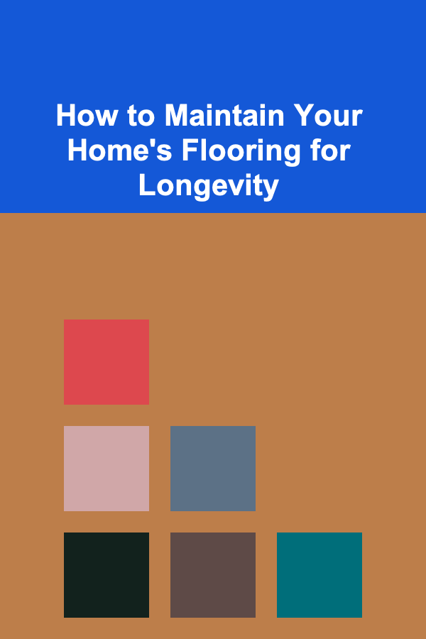 How to Maintain Your Home's Flooring for Longevity