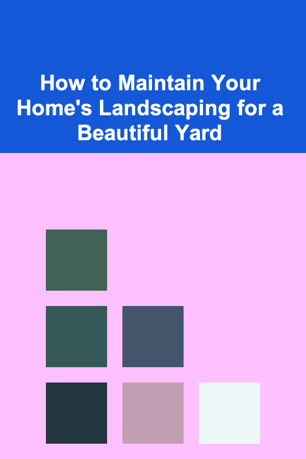How to Maintain Your Home's Landscaping for a Beautiful Yard