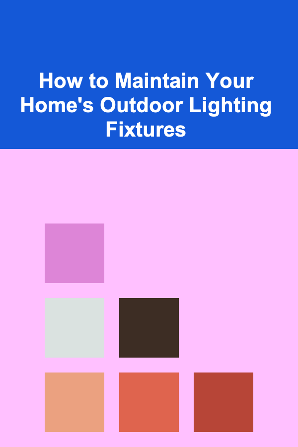 How to Maintain Your Home's Outdoor Lighting Fixtures