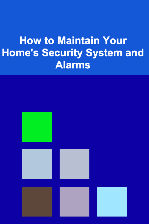 How to Maintain Your Home's Security System and Alarms