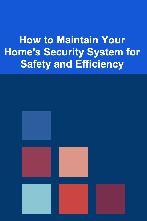 How to Maintain Your Home's Security System for Safety and Efficiency