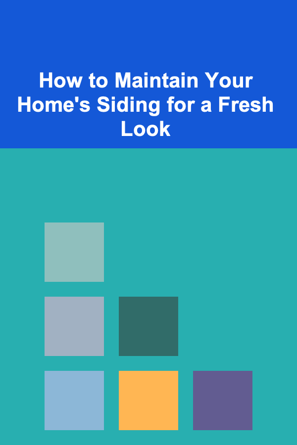 How to Maintain Your Home's Siding for a Fresh Look