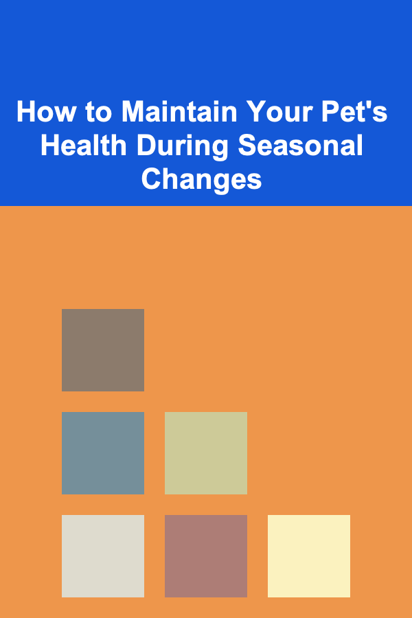 How to Maintain Your Pet's Health During Seasonal Changes