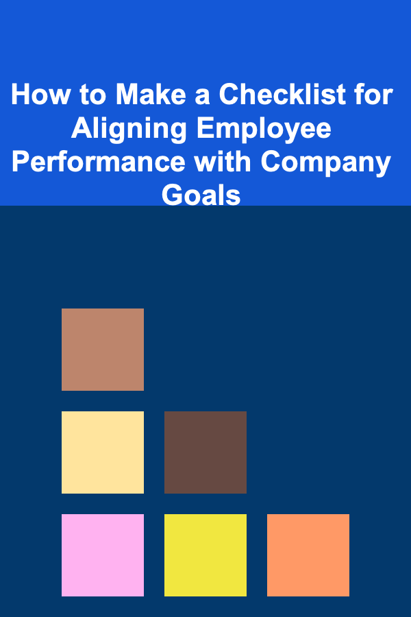 How to Make a Checklist for Aligning Employee Performance with Company Goals