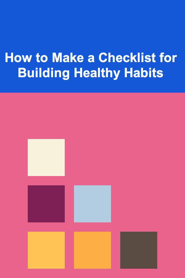 How to Make a Checklist for Building Healthy Habits