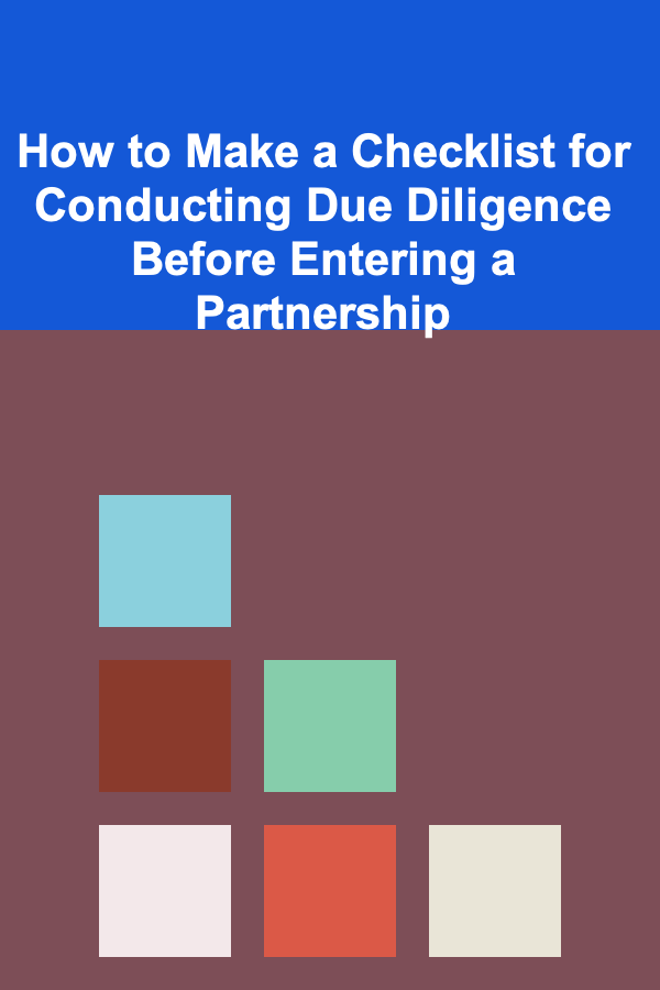 How to Make a Checklist for Conducting Due Diligence Before Entering a Partnership