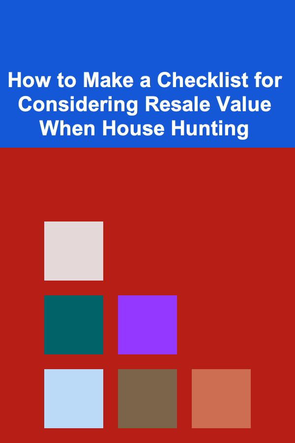 How to Make a Checklist for Considering Resale Value When House Hunting