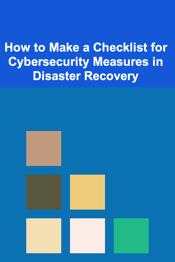 How to Make a Checklist for Cybersecurity Measures in Disaster Recovery