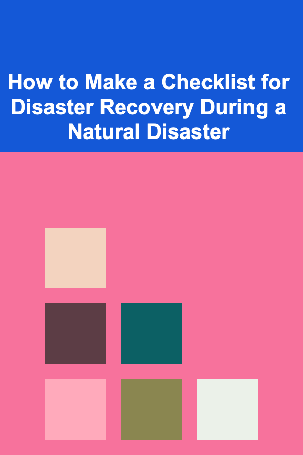 How to Make a Checklist for Disaster Recovery During a Natural Disaster