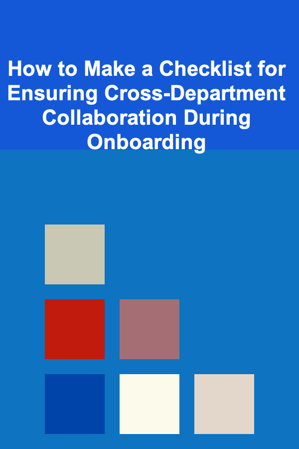 How to Make a Checklist for Ensuring Cross-Department Collaboration During Onboarding