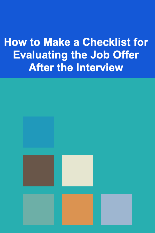 How to Make a Checklist for Evaluating the Job Offer After the Interview