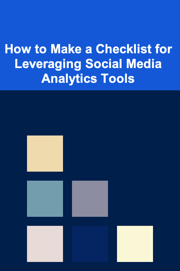 How to Make a Checklist for Leveraging Social Media Analytics Tools