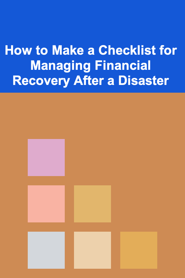 How to Make a Checklist for Managing Financial Recovery After a Disaster
