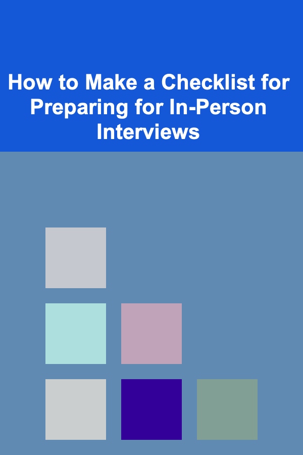 How to Make a Checklist for Preparing for In-Person Interviews