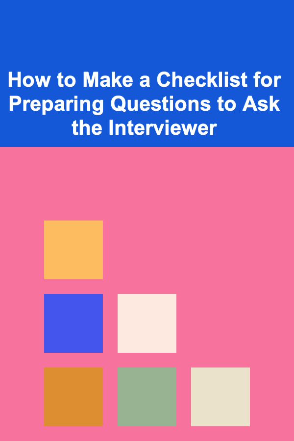 How to Make a Checklist for Preparing Questions to Ask the Interviewer