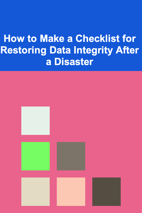 How to Make a Checklist for Restoring Data Integrity After a Disaster