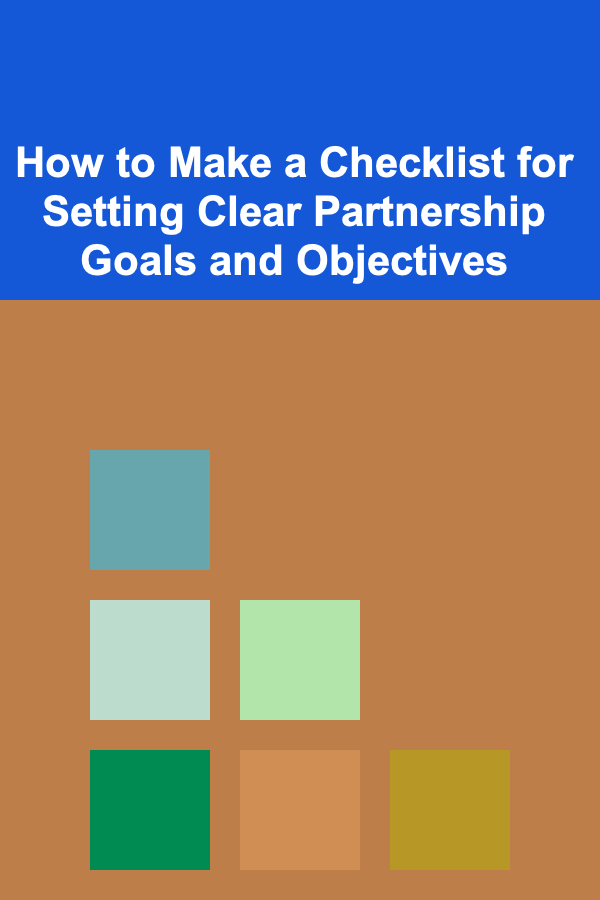 How to Make a Checklist for Setting Clear Partnership Goals and Objectives