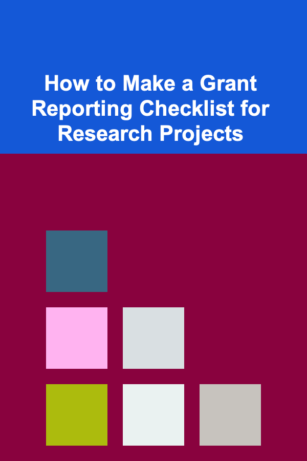 How to Make a Grant Reporting Checklist for Research Projects