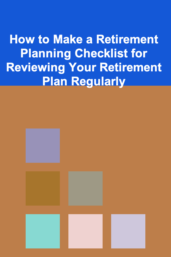 How to Make a Retirement Planning Checklist for Reviewing Your Retirement Plan Regularly