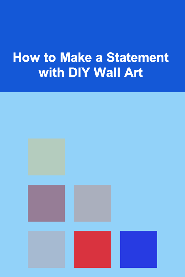 How to Make a Statement with DIY Wall Art