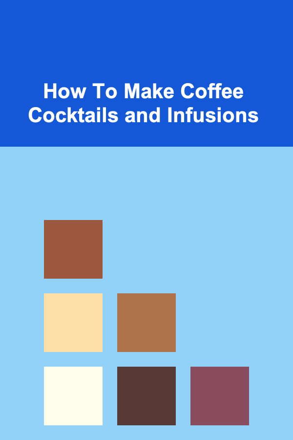 How To Make Coffee Cocktails and Infusions